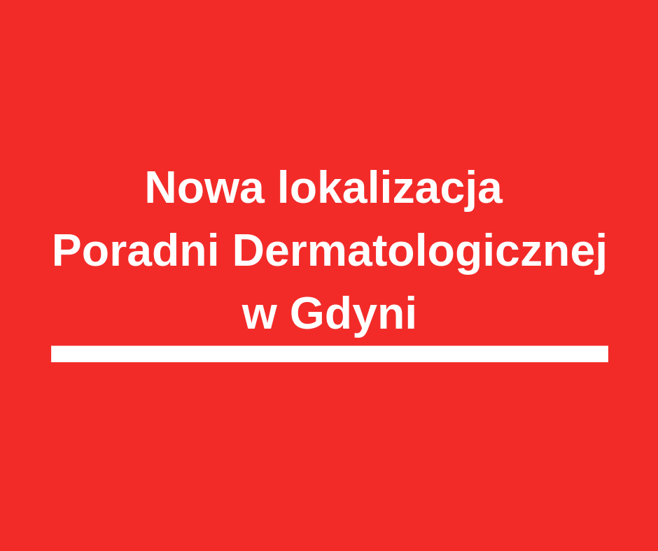 Nowa lokalizacja Poradni Dermatologicznej w Gdyni