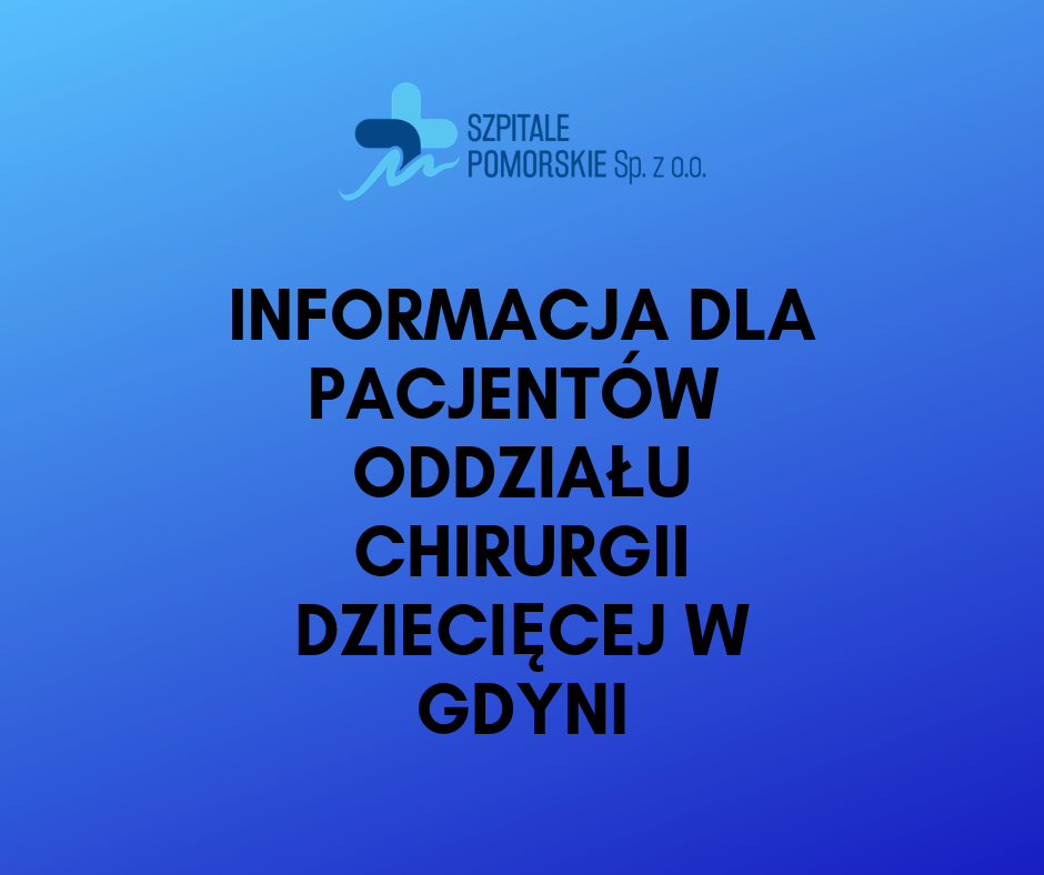 INFORMACJA DLA PACJENTÓW ODDZIAŁU CHIRURGII DZIECIĘCEJ W GDYNI