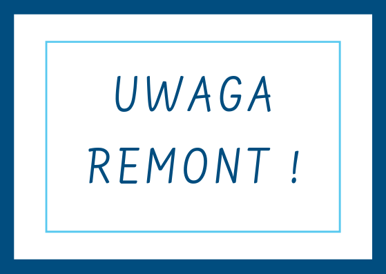 UWAGA REMONT!