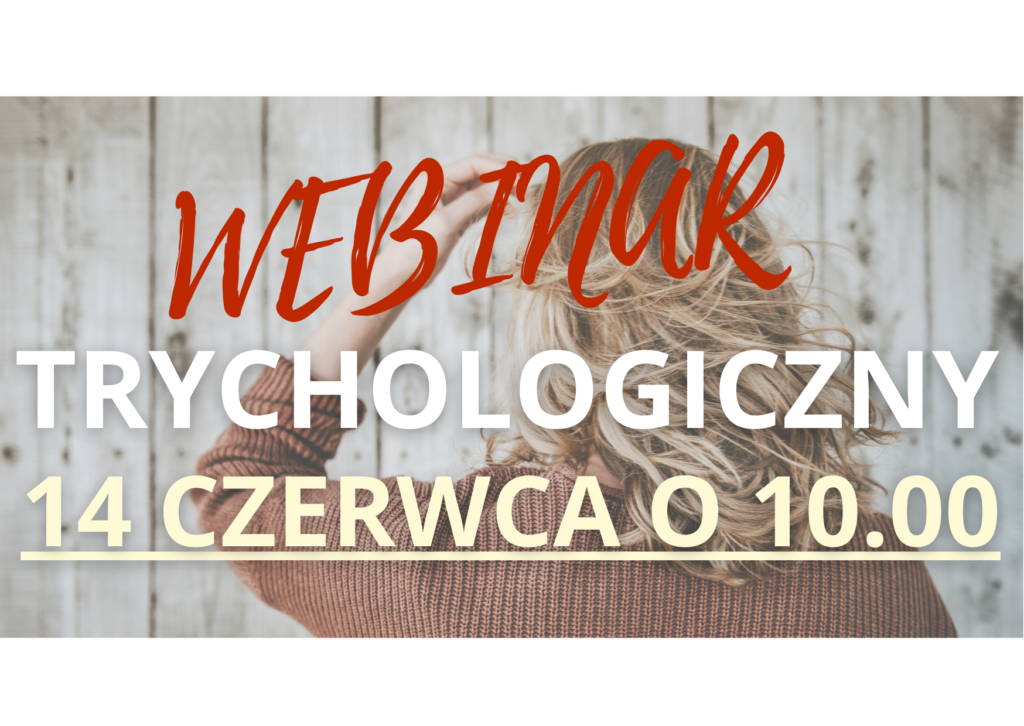 WEBINAR TRYCHOLOGICZNY 14.06.2022 O GODZINIE 10.00